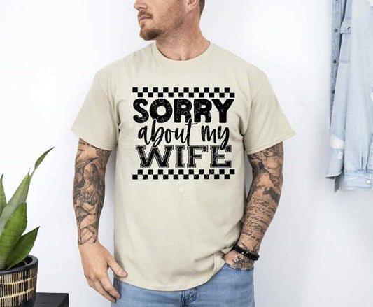 SORRY ABOUT MY HUSBAND/WIFE TEE (LEAVE A NOTE FOR WHICH ONE)