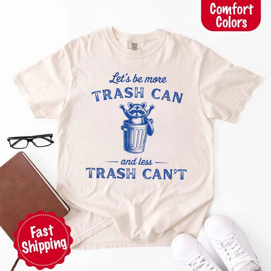 Comfort Colors Let’s Be More Trash Can Raccoon Funny T-Shirt