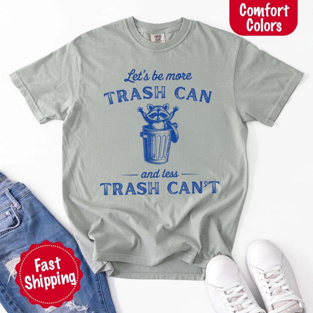 Comfort Colors Let’s Be More Trash Can Raccoon Funny T-Shirt