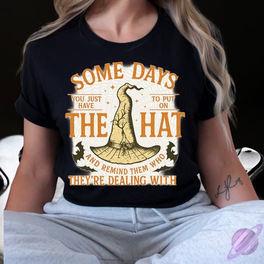 SOME DAYS YOU JUST HAVE TO PUT THE HAT ON  TEE