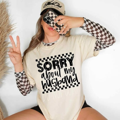 SORRY ABOUT MY HUSBAND/WIFE TEE (LEAVE A NOTE FOR WHICH ONE)