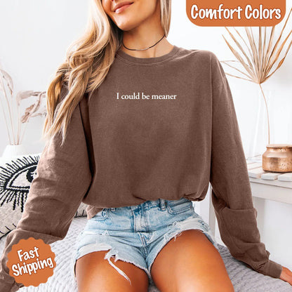 Comfort Colors I Could Be Meaner Long Sleeve Shirt