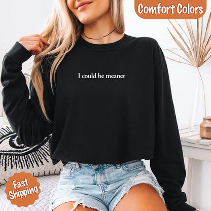 Comfort Colors I Could Be Meaner Long Sleeve Shirt