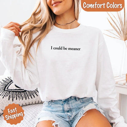 Comfort Colors I Could Be Meaner Long Sleeve Shirt