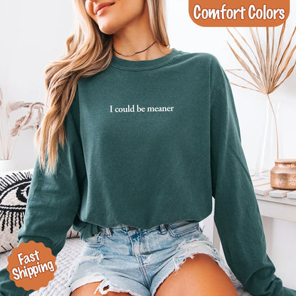 Comfort Colors I Could Be Meaner Long Sleeve Shirt