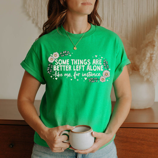 Better Left Alone Tshirt