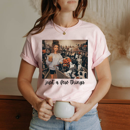 Just A Few Things Tshirt