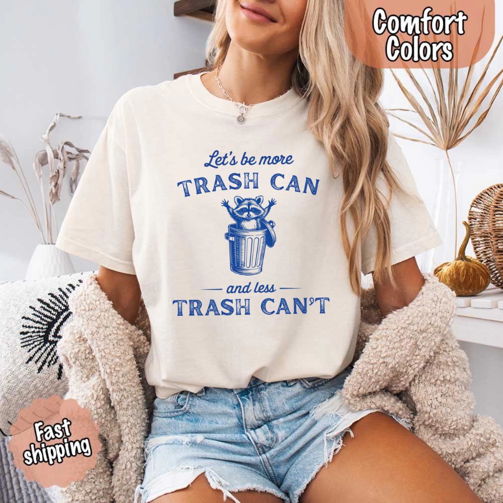 Comfort Colors Let’s Be More Trash Can Raccoon Funny T-Shirt
