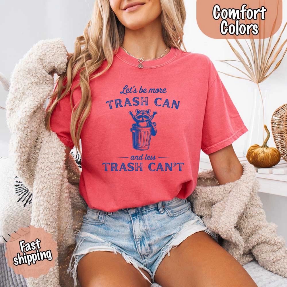 Comfort Colors Let’s Be More Trash Can Raccoon Funny T-Shirt