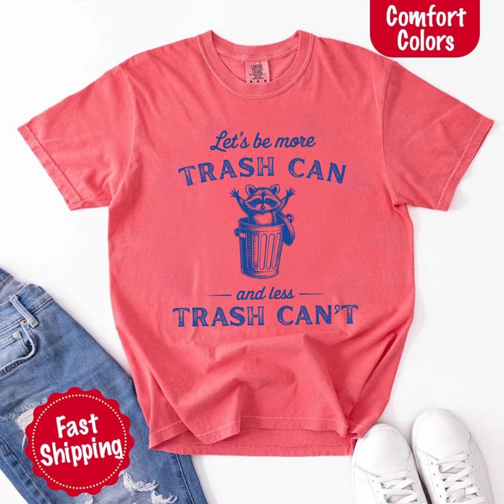 Comfort Colors Let’s Be More Trash Can Raccoon Funny T-Shirt
