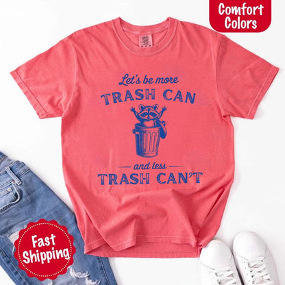 Comfort Colors Let’s Be More Trash Can Raccoon Funny T-Shirt