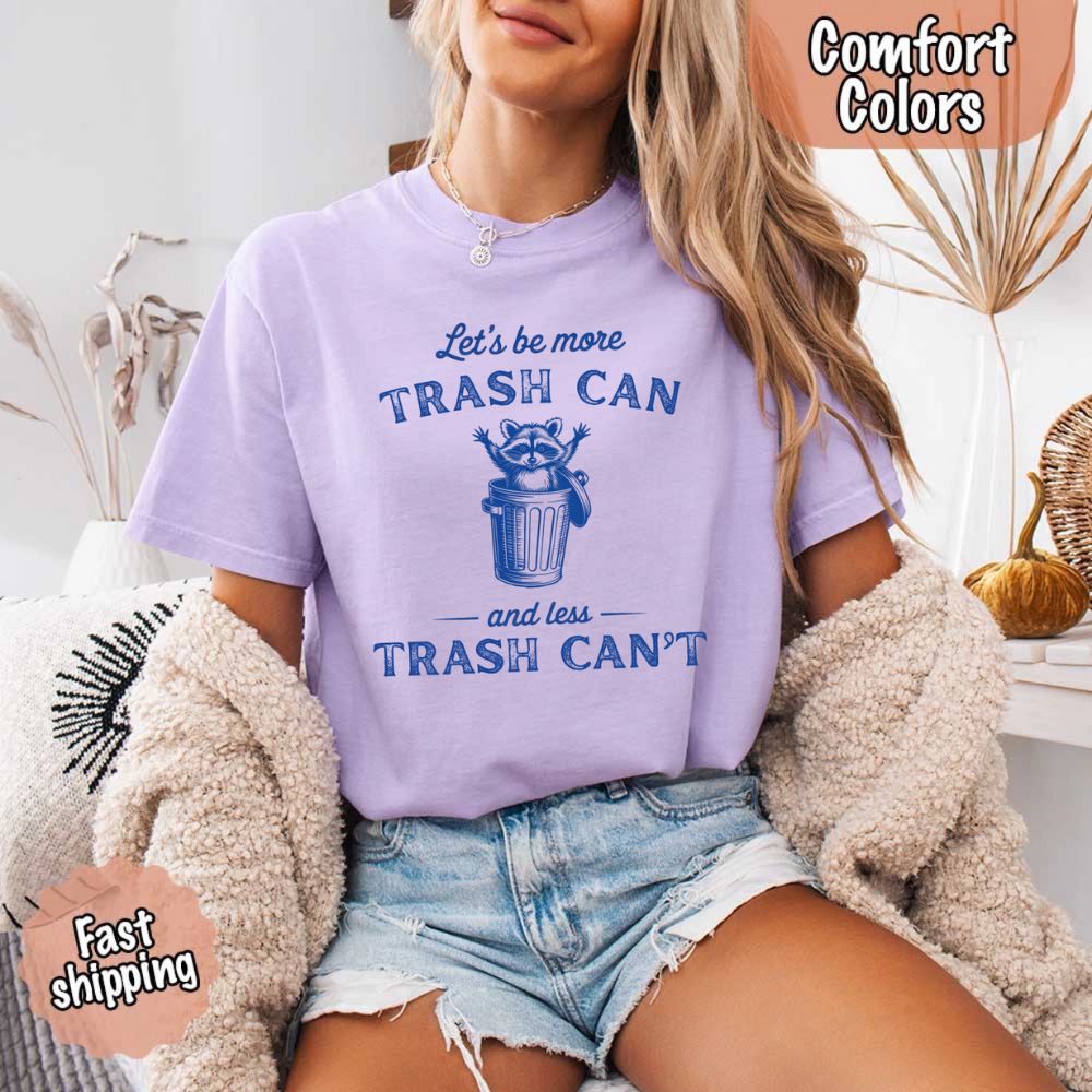 Comfort Colors Let’s Be More Trash Can Raccoon Funny T-Shirt