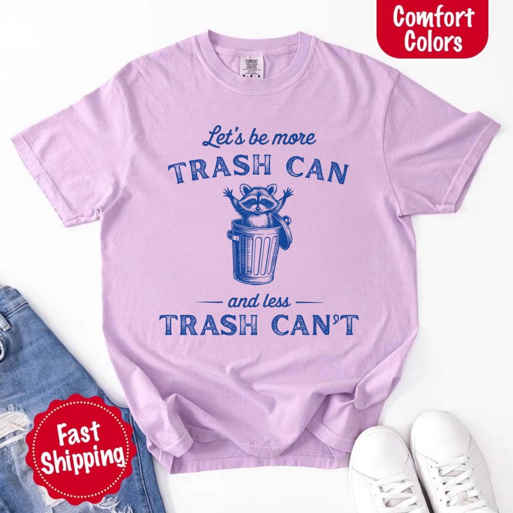 Comfort Colors Let’s Be More Trash Can Raccoon Funny T-Shirt