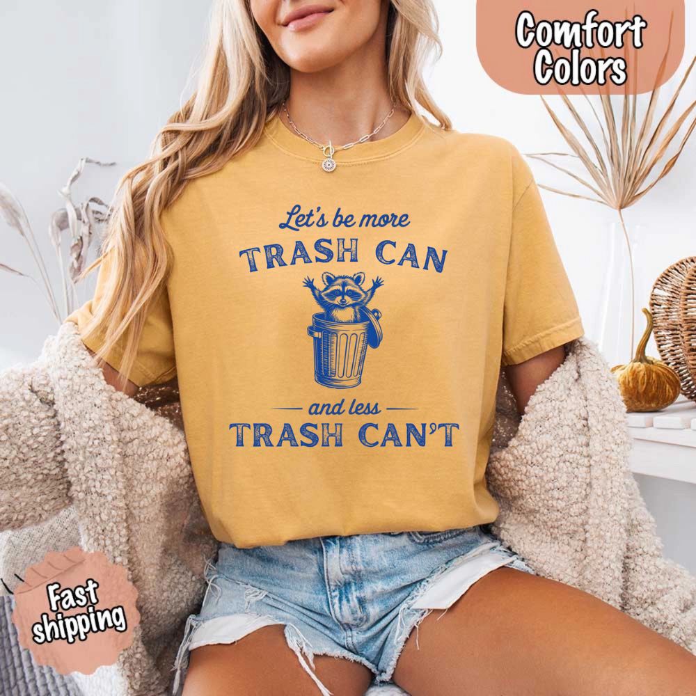 Comfort Colors Let’s Be More Trash Can Raccoon Funny T-Shirt