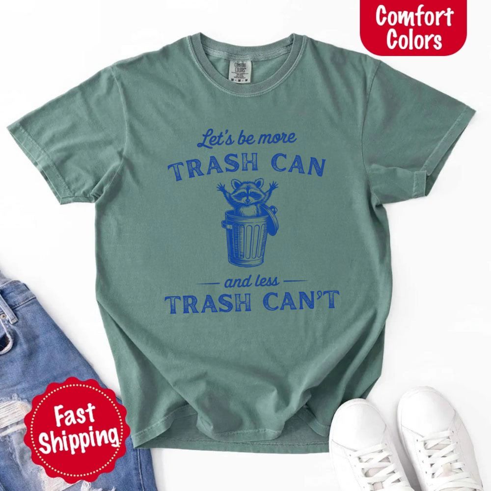 Comfort Colors Let’s Be More Trash Can Raccoon Funny T-Shirt
