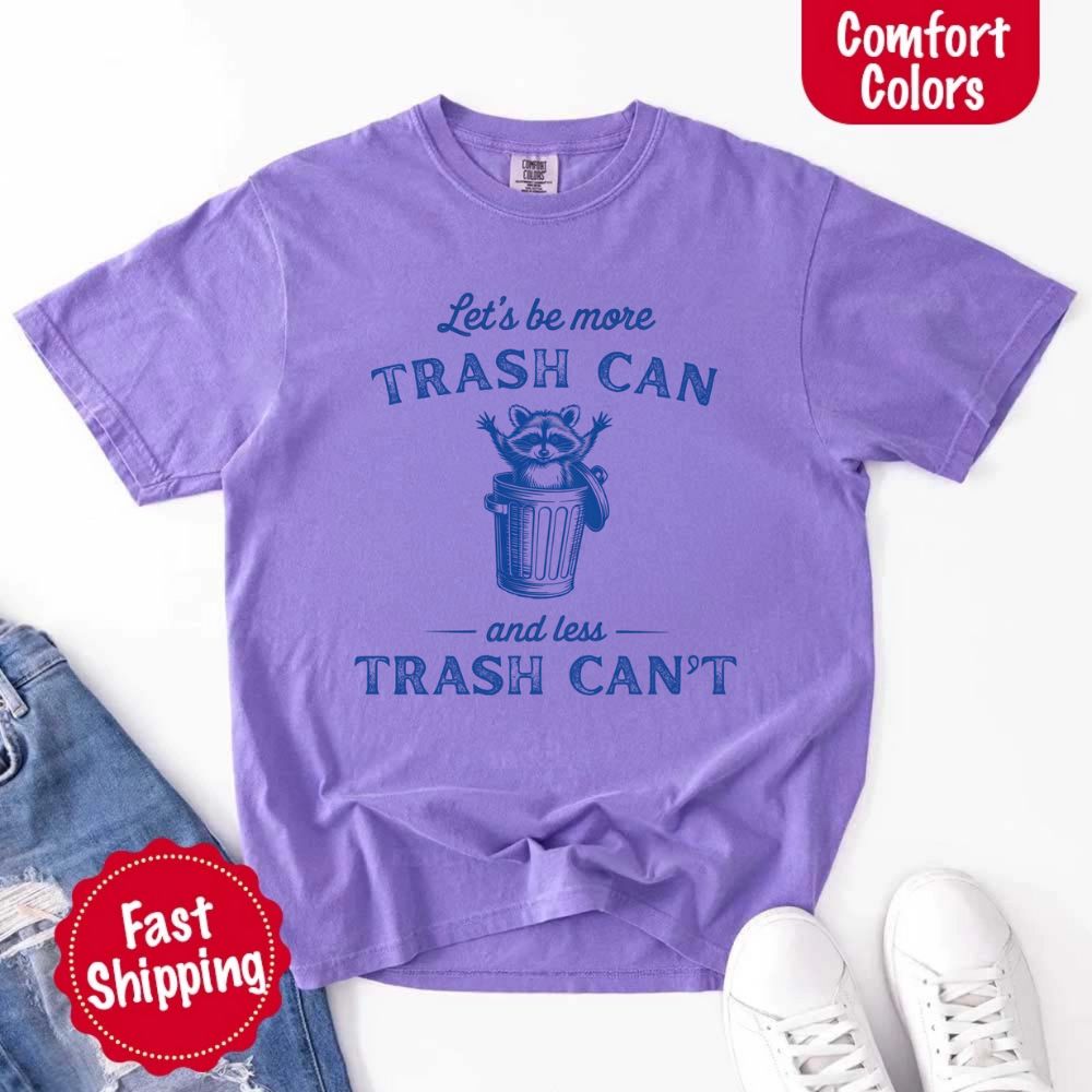 Comfort Colors Let’s Be More Trash Can Raccoon Funny T-Shirt