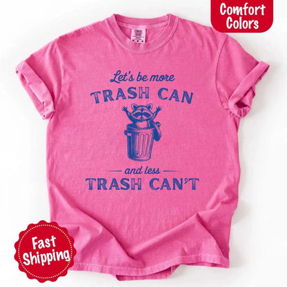 Comfort Colors Let’s Be More Trash Can Raccoon Funny T-Shirt