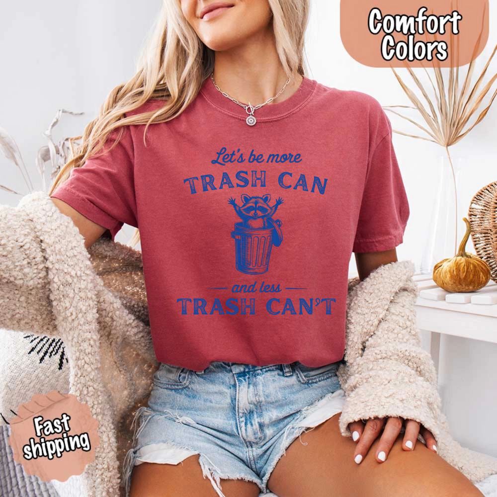 Comfort Colors Let’s Be More Trash Can Raccoon Funny T-Shirt