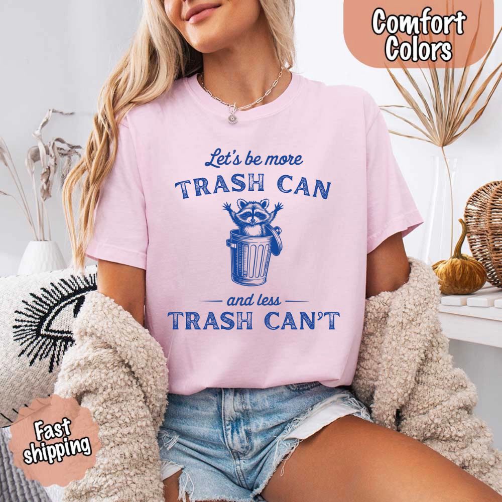 Comfort Colors Let’s Be More Trash Can Raccoon Funny T-Shirt