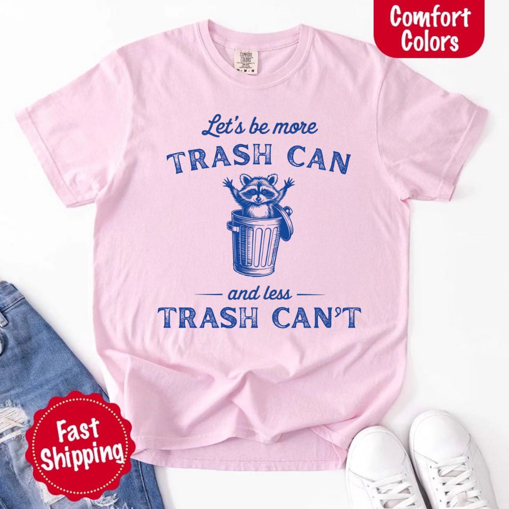 Comfort Colors Let’s Be More Trash Can Raccoon Funny T-Shirt