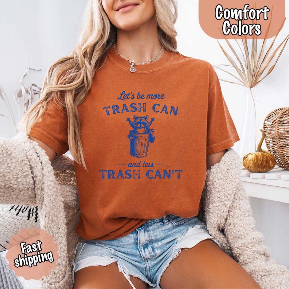 Comfort Colors Let’s Be More Trash Can Raccoon Funny T-Shirt