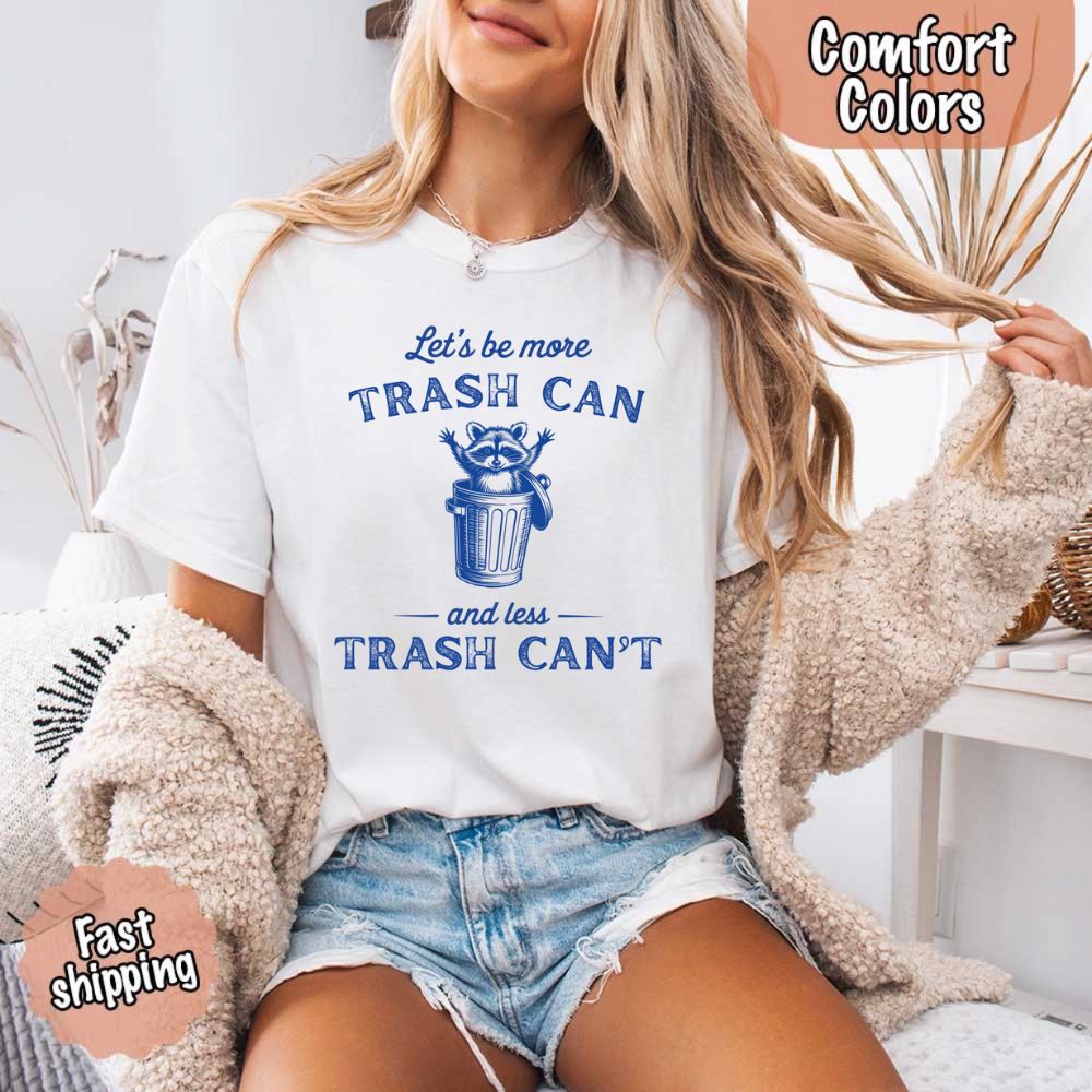 Comfort Colors Let’s Be More Trash Can Raccoon Funny T-Shirt