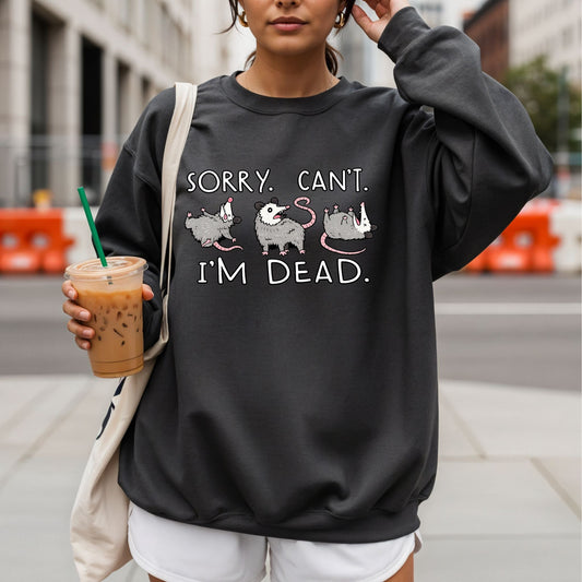 Sorry Can’t I’m Dead Sweatshirt