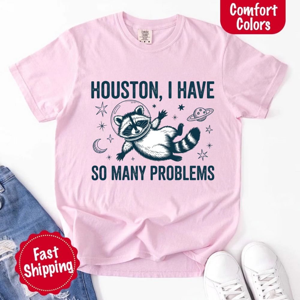 Houston I Have So Many Problems Raccoon Comfort Colors T-Shirts