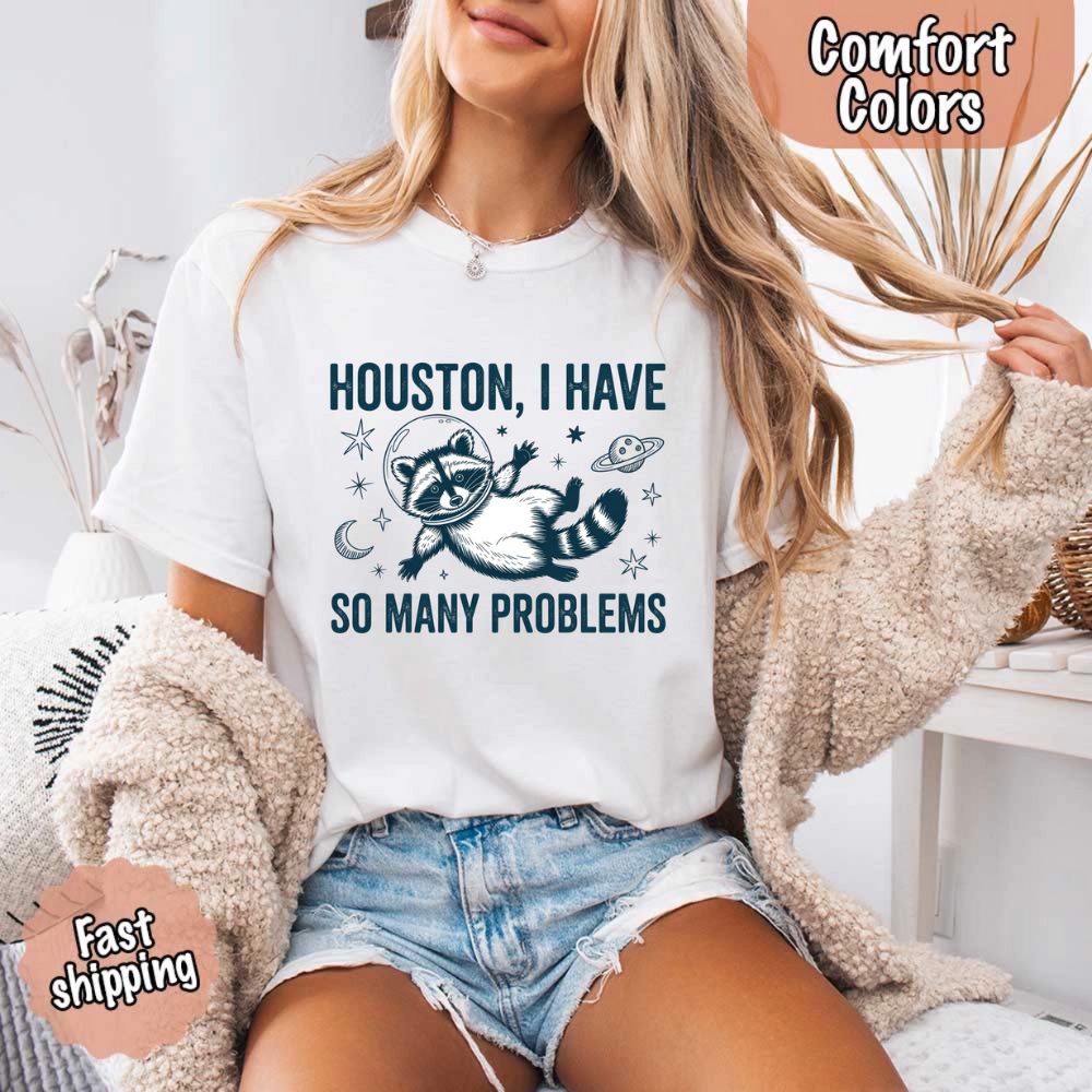 Houston I Have So Many Problems Raccoon Comfort Colors T-Shirts