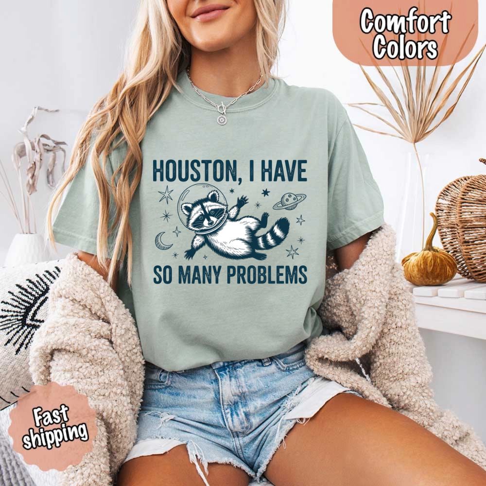 Houston I Have So Many Problems Raccoon Comfort Colors T-Shirts