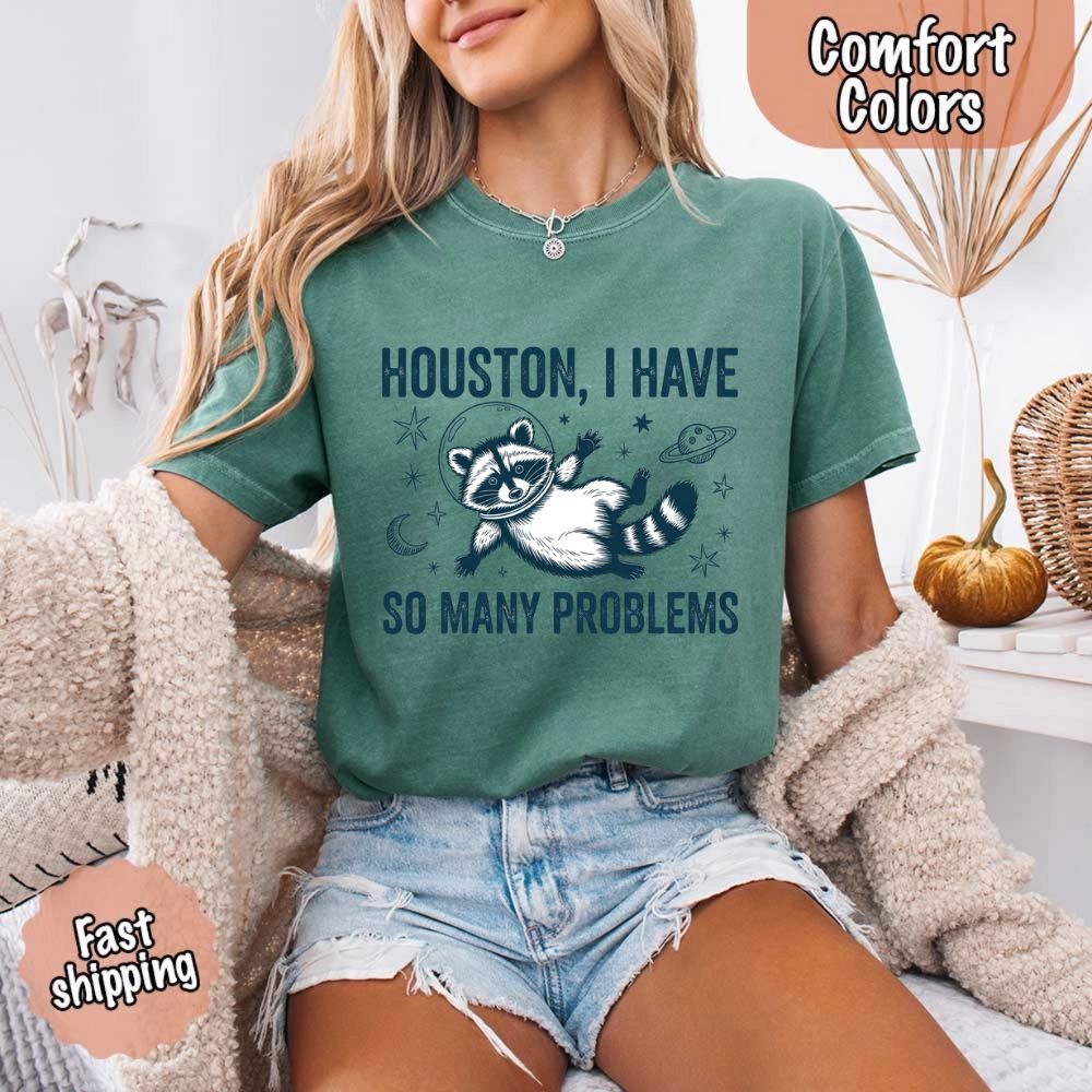 Houston I Have So Many Problems Raccoon Comfort Colors T-Shirts