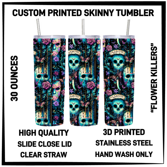 SK7T - Flower Killers 30oz Skinny Tumbler - Preorder Closing 3/17 ETA: Late May