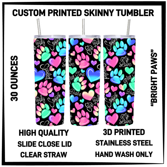 SK7T - Bright Paws 30oz Skinny Tumbler - Preorder Closing 3/17 ETA: Late May