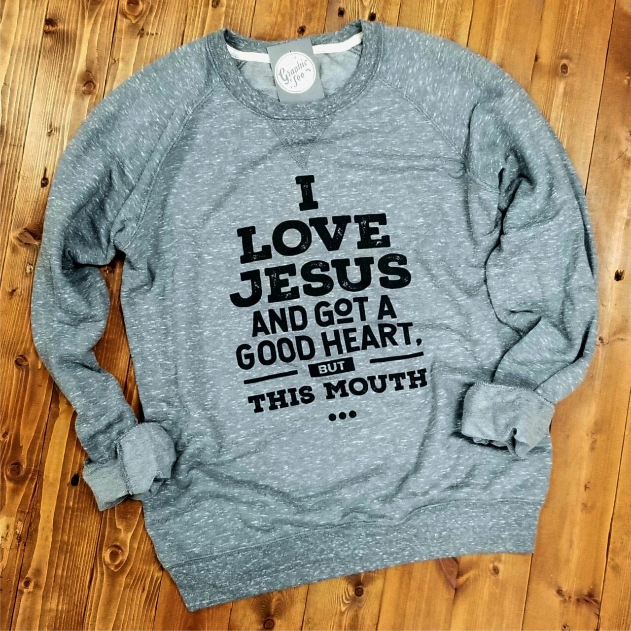 I Love Jesus and Got a Good Heart, but This Mouth - Crewneck Sweatshirt