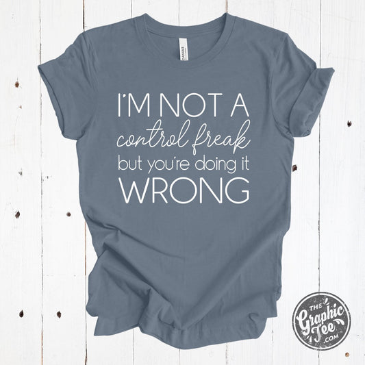 I'm Not A Control Freak, But You're Doing It Wrong Crew Neck Tee