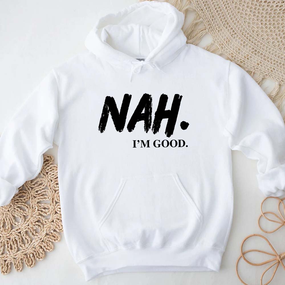 NAH I’m Good Graphic Hoodie – Unisex Comfortable Attitude Wear
