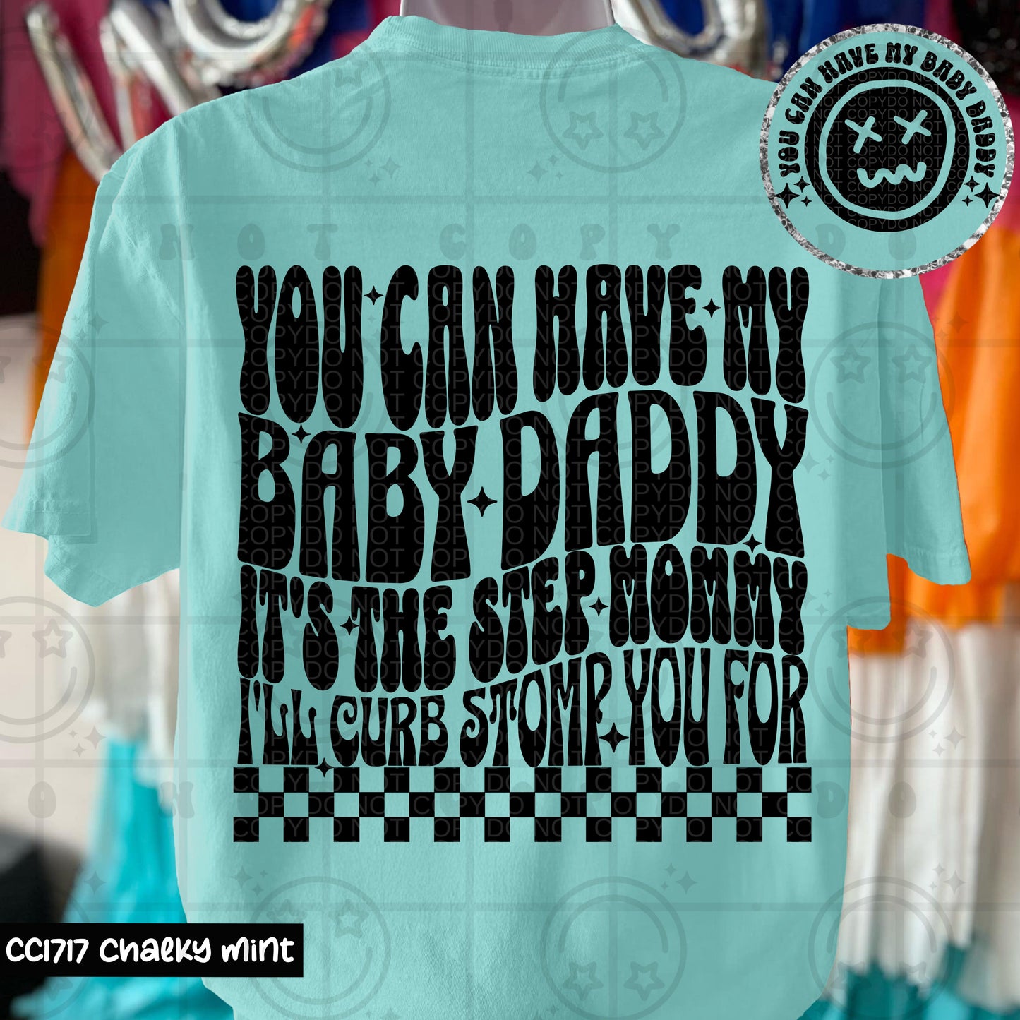 YOU CAN HAVE MY BABY DADDY STEP MOMMY- DOUBLE SIDED TEE