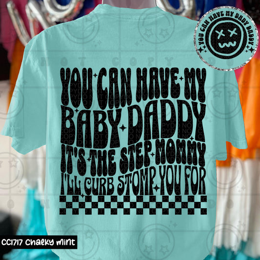 YOU CAN HAVE MY BABY DADDY STEP MOMMY- DOUBLE SIDED TEE